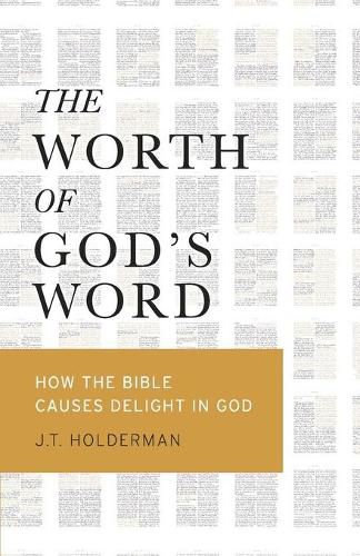 Cover image for The Worth of God's Word: How the Bible Causes Delight In God