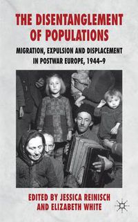 Cover image for The Disentanglement of Populations: Migration, Expulsion and Displacement in postwar Europe, 1944-49