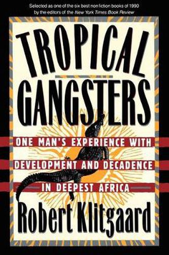 Cover image for Tropical Gangsters: One Man's Experience with Development and Decadence in Deepest Africa