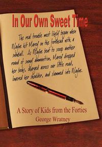 Cover image for In Our Own Sweet Time: A Story of Kids from the Forties