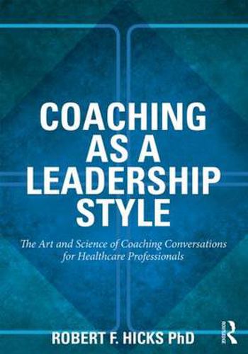 Cover image for Coaching as a Leadership Style: The Art and Science of Coaching Conversations for Healthcare Professionals