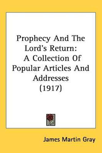 Prophecy and the Lord's Return: A Collection of Popular Articles and Addresses (1917)