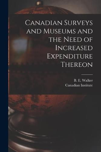 Cover image for Canadian Surveys and Museums and the Need of Increased Expenditure Thereon [microform]