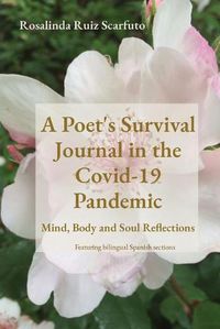 Cover image for A Poet's Survival Journal in the Covid-19 Pandemic: Mind, Body and Soul Reflections