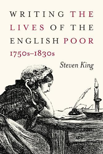 Cover image for Writing the Lives of the English Poor, 1750s-1830s