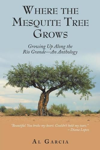 Cover image for Where the Mesquite Tree Grows: Growing up Along the Rio Grande - an Anthology