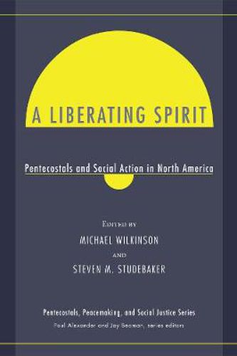 A Liberating Spirit: Pentecostals and Social Action in North America