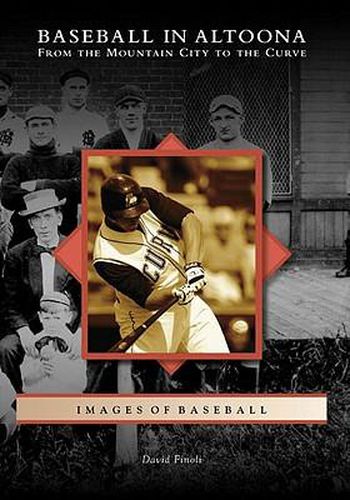 Cover image for Baseball in Altoona: From the Mountain City to the Curve
