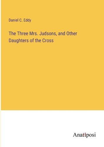 Cover image for The Three Mrs. Judsons, and Other Daughters of the Cross