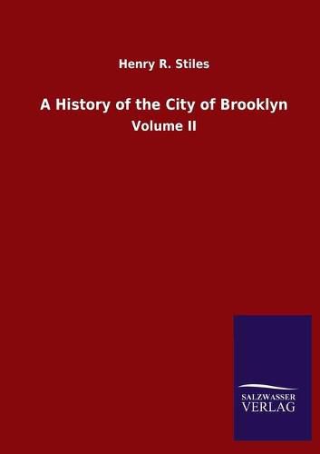 A History of the City of Brooklyn: Volume II