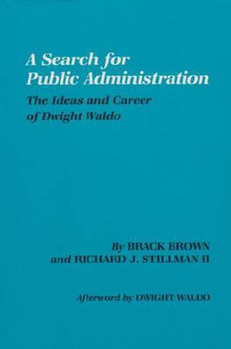 Cover image for Search for Public Administration: The Ideas and Career of Dwight Waldo