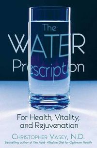 Cover image for The Water Prescription: For Health Vitality and Rejuvenation