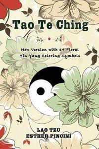 Cover image for Tao Te Ching: New Version with 14 Floral Yin Yang Coloring Symbols