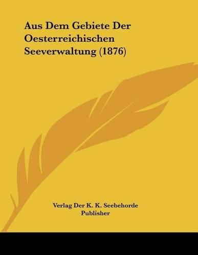 Cover image for Aus Dem Gebiete Der Oesterreichischen Seeverwaltung (1876)