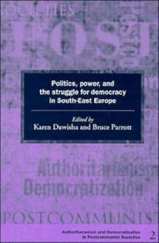 Cover image for Politics, Power and the Struggle for Democracy in South-East Europe