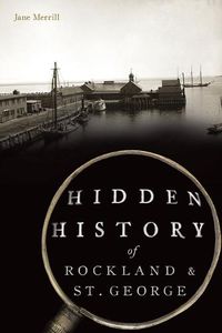 Cover image for Hidden History of Rockland & St. George