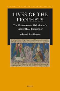 Cover image for Lives of the Prophets: The Illustrations to Hafiz-i Abru's  Assembly of Chronicles