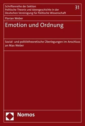 Cover image for Emotion Und Ordnung: Sozial- Und Politiktheoretische Uberlegungen Im Anschluss an Max Weber