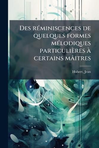 Cover image for Des R Miniscences de Quelques Formes M Lodiques Particuli Res Certains M Itres