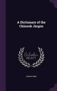 Cover image for A Dictionary of the Chinook Jargon