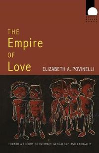 Cover image for The Empire of Love: Toward a Theory of Intimacy, Genealogy, and Carnality