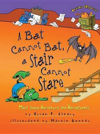 Cover image for A Bat Cannot Bat A Stair Can Not Stare: More Homophones