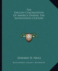 Cover image for The English Colonization of America During the Seventeenth Century