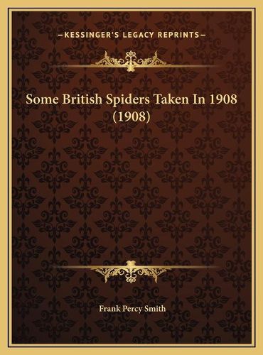 Cover image for Some British Spiders Taken in 1908 (1908) Some British Spiders Taken in 1908 (1908)