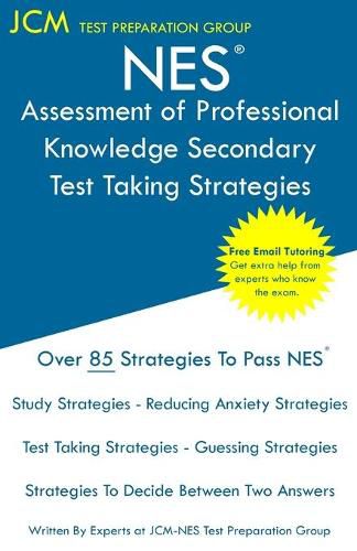 Cover image for NES Assessment of Professional Knowledge Secondary - Test Taking Strategies: NES 052 Exam - Free Online Tutoring - New 2020 Edition - The latest strategies to pass your exam.