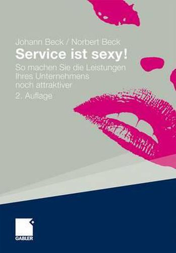 Cover image for Service ist sexy!: So machen Sie die Leistungen Ihres Unternehmens noch attraktiver