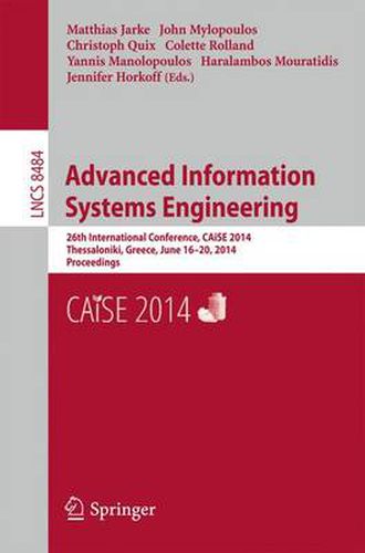 Advanced Information Systems Engineering: 26th International Conference, CAiSE 2014, Thessaloniki, Greece, June 16-20, 2014, Proceedings