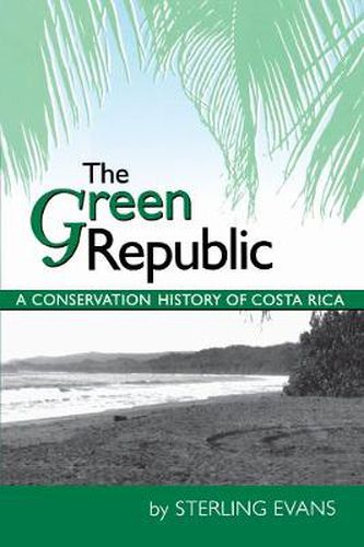 The Green Republic: A Conservation History of Costa Rica