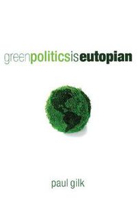 Cover image for Green Politics Is Eutopian: Essays in Anticipation of the Daughter