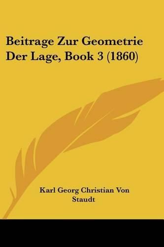 Cover image for Beitrage Zur Geometrie Der Lage, Book 3 (1860)