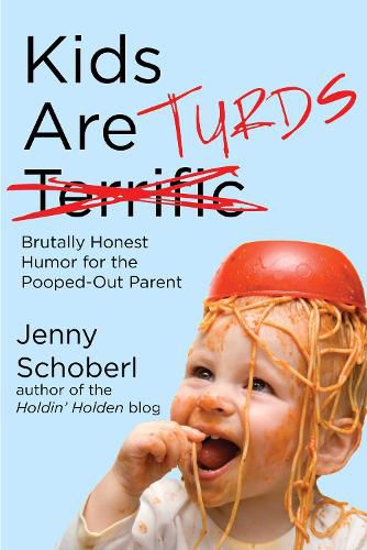 Cover image for Kids Are Turds: Brutally Honest Humor for the Pooped-Out Parent