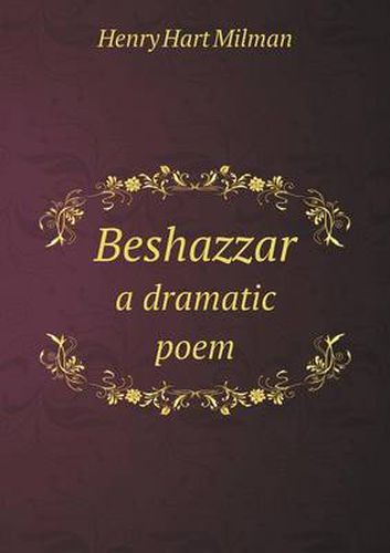 Cover image for Beshazzar a dramatic poem