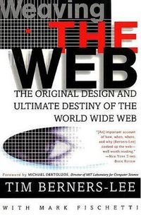 Cover image for Weaving the Web: The Original Design and Ultimate Destiny of the World Wide Web