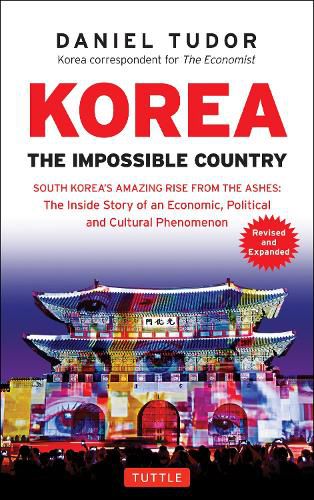 Cover image for Korea: The Impossible Country: South Korea's Amazing Rise from the Ashes: The Inside Story of an Economic, Political and Cultural Phenomenon