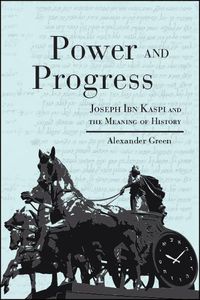 Cover image for Power and Progress: Joseph Ibn Kaspi and the Meaning of History