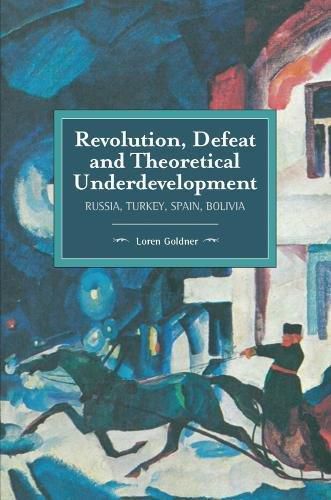 Cover image for Revolution, Defeat And Theoretical Underdevelopment: Russia, Turkey, Spain, Bolivia