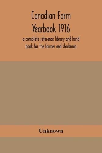 Cover image for Canadian farm yearbook 1916; a complete reference library and hand book for the farmer and stockman