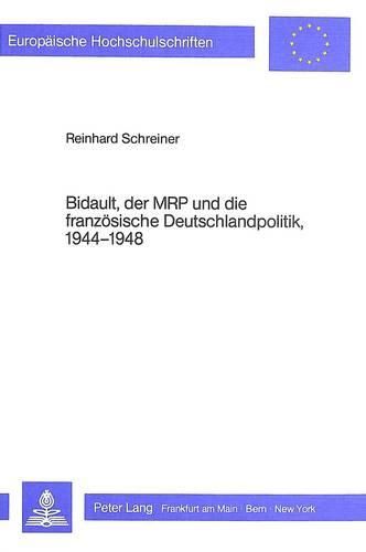 Bidault, Der MRP Und Die Franzoesische Deutschlandpolitik, 1944-1948