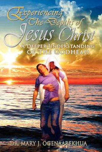 Cover image for Experiencing the Depths of Jesus Christ: A Deeper Understanding of the Godhead