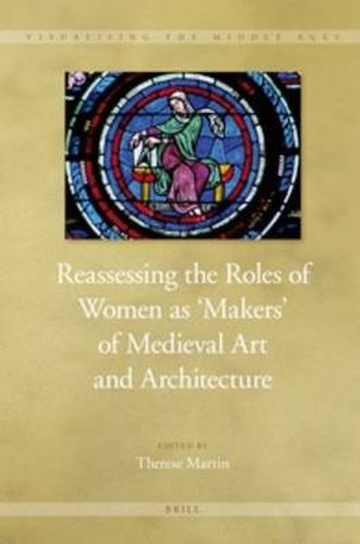 Cover image for Reassessing the Roles of Women as 'Makers' of Medieval Art and Architecture