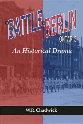 Cover image for The Battle for Berlin, Ontario: An Historical Drama