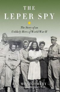 Cover image for The Leper Spy: The Story of an Unlikely Hero of World War II