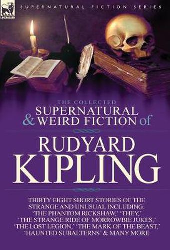 Cover image for The Collected Supernatural and Weird Fiction of Rudyard Kipling: Thirty-Eight Short Stories of the Strange and Unusual