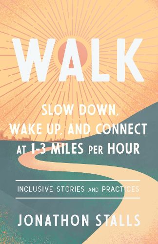 Cover image for WALK: Slow Down, Wake Up, and Connect at 1-3 Miles Per Hour