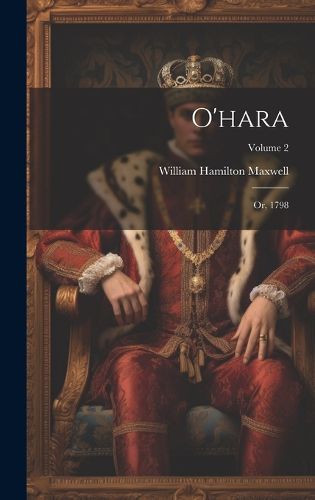 Cover image for O'hara; Or, 1798; Volume 2