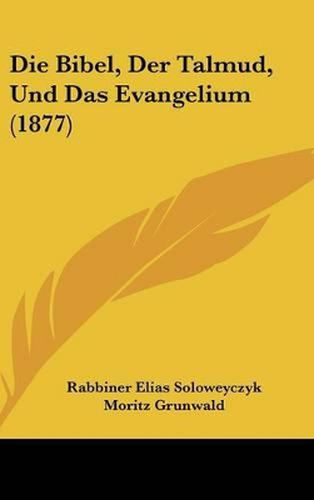 Die Bibel, Der Talmud, Und Das Evangelium (1877)